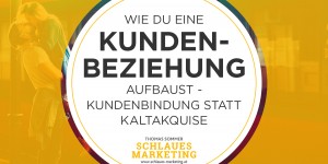 Beitragsbild des Blogbeitrags Wie du eine Kundenbeziehung aufbaust – Kundenbindung statt Kaltakquise 