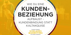Beitragsbild des Blogbeitrags Wie du mit deiner Persönlichkeit eine Kundenbeziehung aufbaust – Kundenbindung statt Kaltakquise
