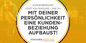 Beitragsbild des Blogbeitrags Kundenbindung statt Kaltakquise – Wie du mit deiner Persönlichkeit eine Kundenbeziehung aufbaust!