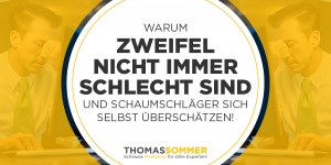 Beitragsbild des Blogbeitrags Warum Zweifel nicht immer schlecht sind und Schaumschläger sich selbst überschätzen! 