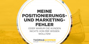 Beitragsbild des Blogbeitrags Meine 9 Positionierungs- und Marketingfehler  – oder warum die Kunden nichts von mir wissen wollten! 