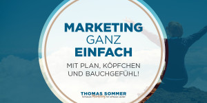 Beitragsbild des Blogbeitrags Marketing ganz einfach – mit Plan, Köpfchen und Bauchgefühl 