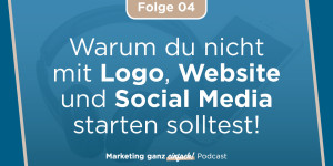 Beitragsbild des Blogbeitrags Warum du nicht mit Logo, Website und Social Media starten solltest (Folge 4) 