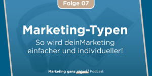Beitragsbild des Blogbeitrags Marketing-Typen – so wird dein Marketing einfacher und individueller! (Folge 7)