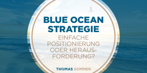 Beitragsbild des Blogbeitrags Blue Ocean Strategie – einfache Positionierung oder Herausforderung? 