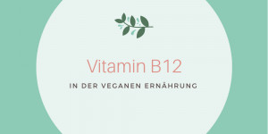 Beitragsbild des Blogbeitrags Vitamin B12 in der veganen Ernährung 