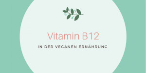 Beitragsbild des Blogbeitrags Vitamin B12 in der veganen Ernährung 