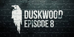 Beitragsbild des Blogbeitrags DUSKWOOD – Episode 8 ist erschienen 