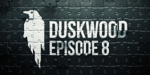 Beitragsbild des Blogbeitrags DUSKWOOD – Episode 8 ist erschienen