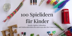 Beitragsbild des Blogbeitrags 100 Spielideen für Kinder – Ferienprogramm to go 