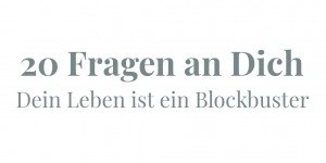 Beitragsbild des Blogbeitrags 20 Fragen an Dich | Dein Leben ist ein Blockbuster 