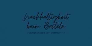 Beitragsbild des Blogbeitrags Basteln und Nachhaltigkeit – ein Blick auf die Facetten