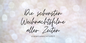 Beitragsbild des Blogbeitrags Die schönsten Weihnachtsfilme aller Zeiten