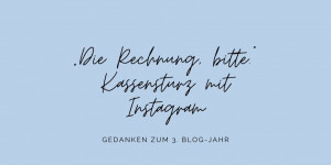 Beitragsbild des Blogbeitrags Der Kassensturz mit Instagram zum 3. Blog-Geburtstag