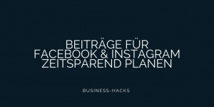 Beitragsbild des Blogbeitrags Beiträge für Facebook und Instagram planen 