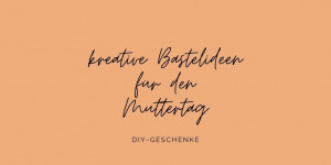 Beitragsbild des Blogbeitrags Basteln zum Muttertag