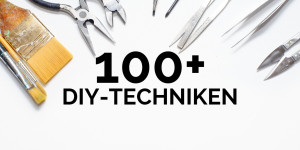 Beitragsbild des Blogbeitrags 100+ DIY-Techniken für Dein Hobby