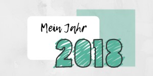 Beitragsbild des Blogbeitrags Mein Jahresrückblick – Das ist passiert 2018 