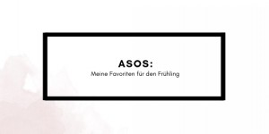 Beitragsbild des Blogbeitrags Meine ASOS-Picks für den Frühling