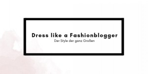 Beitragsbild des Blogbeitrags Dress like a Fashionblogger 