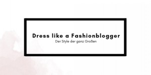 Beitragsbild des Blogbeitrags Dress like a Fashionblogger