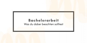 Beitragsbild des Blogbeitrags Bachelorarbeit – mit diesen Tipps gelingt sie dir im Handumdrehen