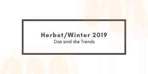 Beitragsbild des Blogbeitrags Herbst/Winter 2019 – Das sind die Trends 