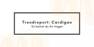 Beitragsbild des Blogbeitrags Trendreport: Cardigan