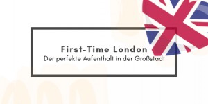 Beitragsbild des Blogbeitrags First-Time London – Der perfekte Aufenthalt in der Großstadt 