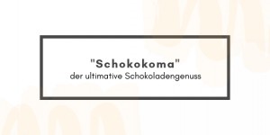 Beitragsbild des Blogbeitrags „Schokokoma“ – der ultimative Schokoladengenuss