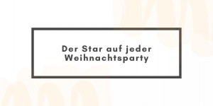 Beitragsbild des Blogbeitrags Der Star auf jeder Weihnachtsparty 