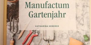 Beitragsbild des Blogbeitrags Buchvorstellung: Das Manufactum Gartenjahr 