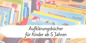 Beitragsbild des Blogbeitrags Aufklärungsbücher für Kinder ab 5 Jahren 