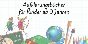 Beitragsbild des Blogbeitrags Aufklärungsbücher für Kinder ab 9 Jahren 