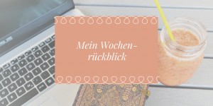 Beitragsbild des Blogbeitrags Mein Wochenrückblick