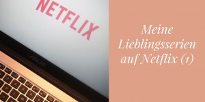Beitragsbild des Blogbeitrags Meine Lieblingsserien auf Netflix (1)