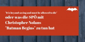 Beitragsbild des Blogbeitrags Die SPÖ und „Batman Begins“ haben mehr miteinander zu tun als du denkst 