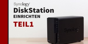 Beitragsbild des Blogbeitrags Synology DiskStation (NAS) einrichten – Schritt für Schritt Anleitung Teil 1