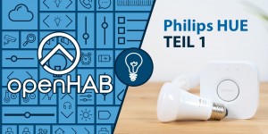 Beitragsbild des Blogbeitrags openHAB 2 Philips HUE Binding TEIL 1 | Schritt für Schritt Anleitung 