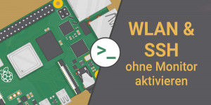 Beitragsbild des Blogbeitrags Raspberry Pi: WLAN und SSH ohne Monitor, Tastatur und Maus einrichten