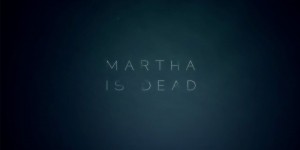 Beitragsbild des Blogbeitrags Martha is Dead: psychologischer Thriller angekündigt