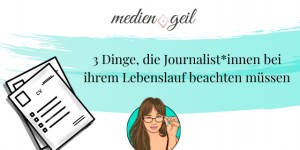 Beitragsbild des Blogbeitrags 3 Dinge, die Journalist*innen bei ihrem Lebenslauf beachten müssen 