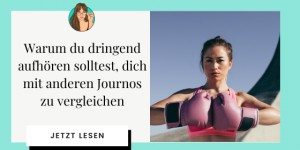 Beitragsbild des Blogbeitrags Warum du dringend aufhören solltest, dich mit anderen Journos zu vergleichen 