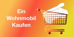 Beitragsbild des Blogbeitrags Ein Wohnmobil Kaufen