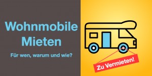 Beitragsbild des Blogbeitrags Wohnmobile Mieten: Vorteile, Nachteile, Kosten