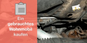 Beitragsbild des Blogbeitrags Ein Wohnmobil gebraucht kaufen: Diese Checks müssen sein 