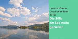 Beitragsbild des Blogbeitrags Ruhe am See Aoou: Unser schönstes Outdoor-Erlebnis 2018 
