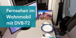 Beitragsbild des Blogbeitrags Fernsehen im Wohnmobil mit DVB-T2 (Werbung)