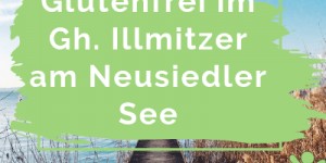 Beitragsbild des Blogbeitrags Das Schöne ist oft so nah & lecker – ein glutenfreier Ausflug zum Illmitzer am Neusiedler See