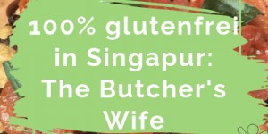 Beitragsbild des Blogbeitrags 100% glutenfrei in Singapur: The Butcher’s Wife 